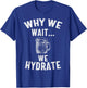 vintage Why We Wait We Hydrate T-Shirt - T-Shirt | Royal