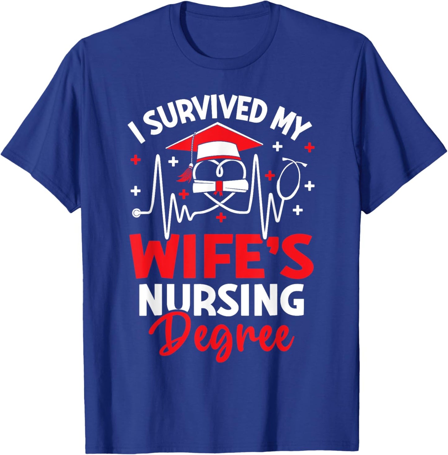 I Survived My Wife's Nursing Degree Graduation Gifts T-Shirt - T-Shirt | Royal