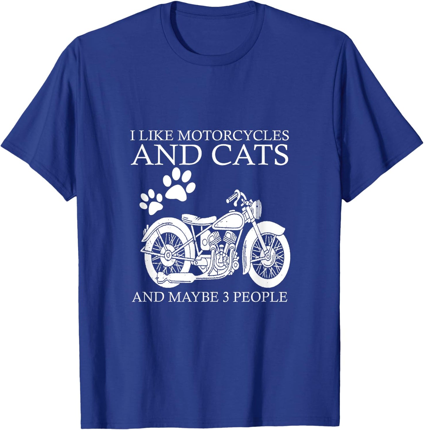 I like motorcycles and cats and maybe 3 people T-Shirt - T-Shirt | Royal