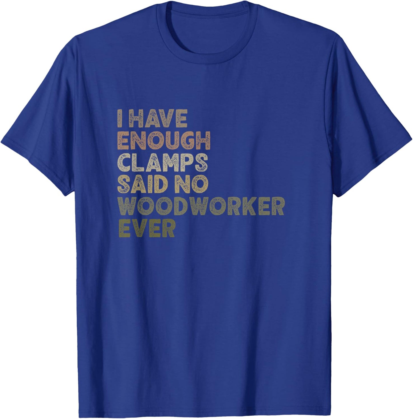 Enough Clamps Original Woodworker Workshop Gift T-Shirt - T-Shirt | Royal