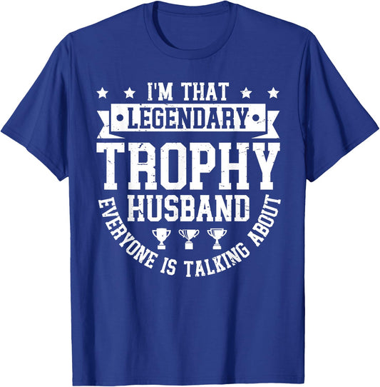 Legendary Trophy Husband Everyone is Talking About T-Shirt - T-Shirt | Royal