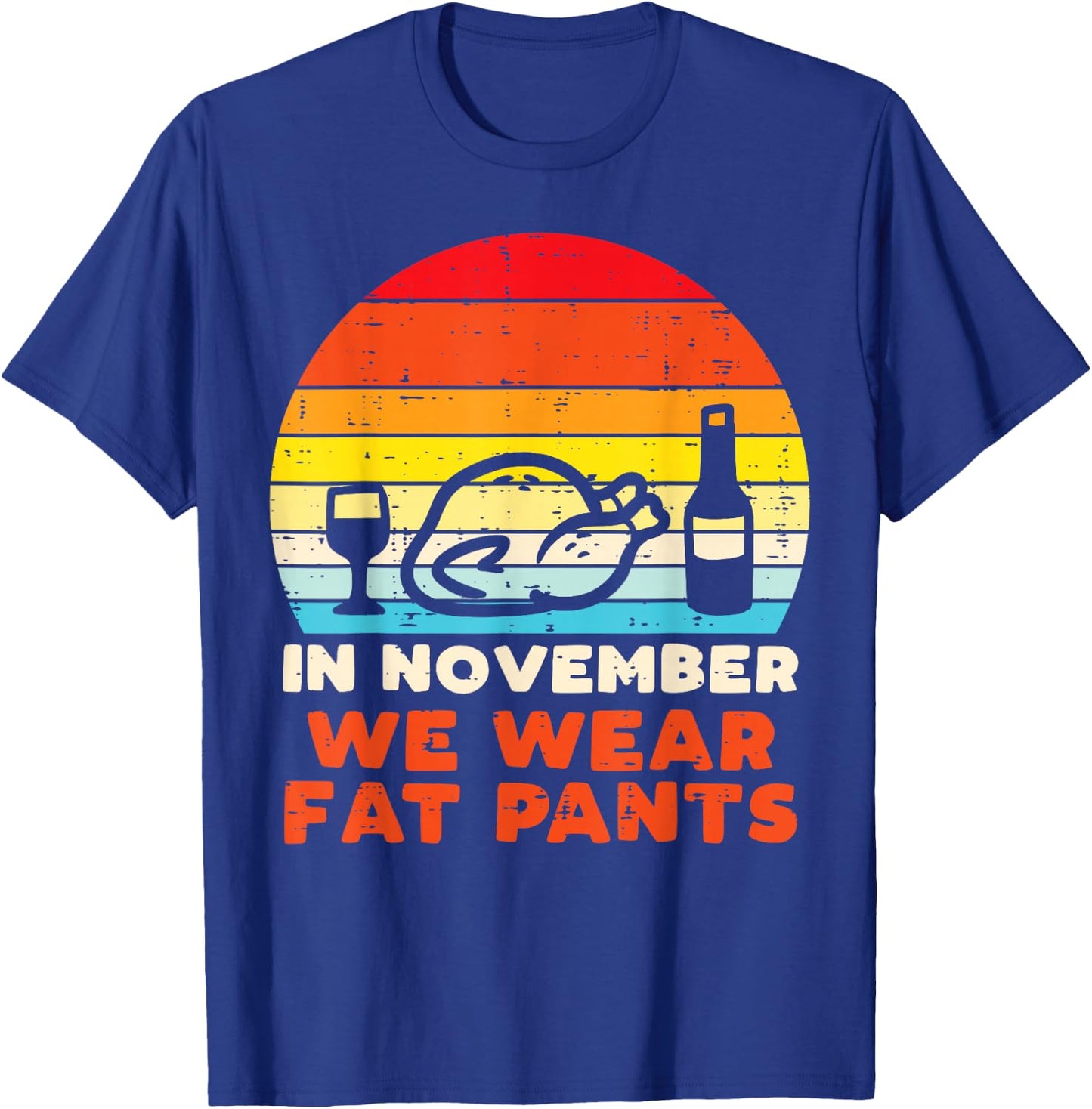 In November We Wear Fat Pants Funny Thanksgiving Dinner Men T-Shirt - T-Shirt | Royal
