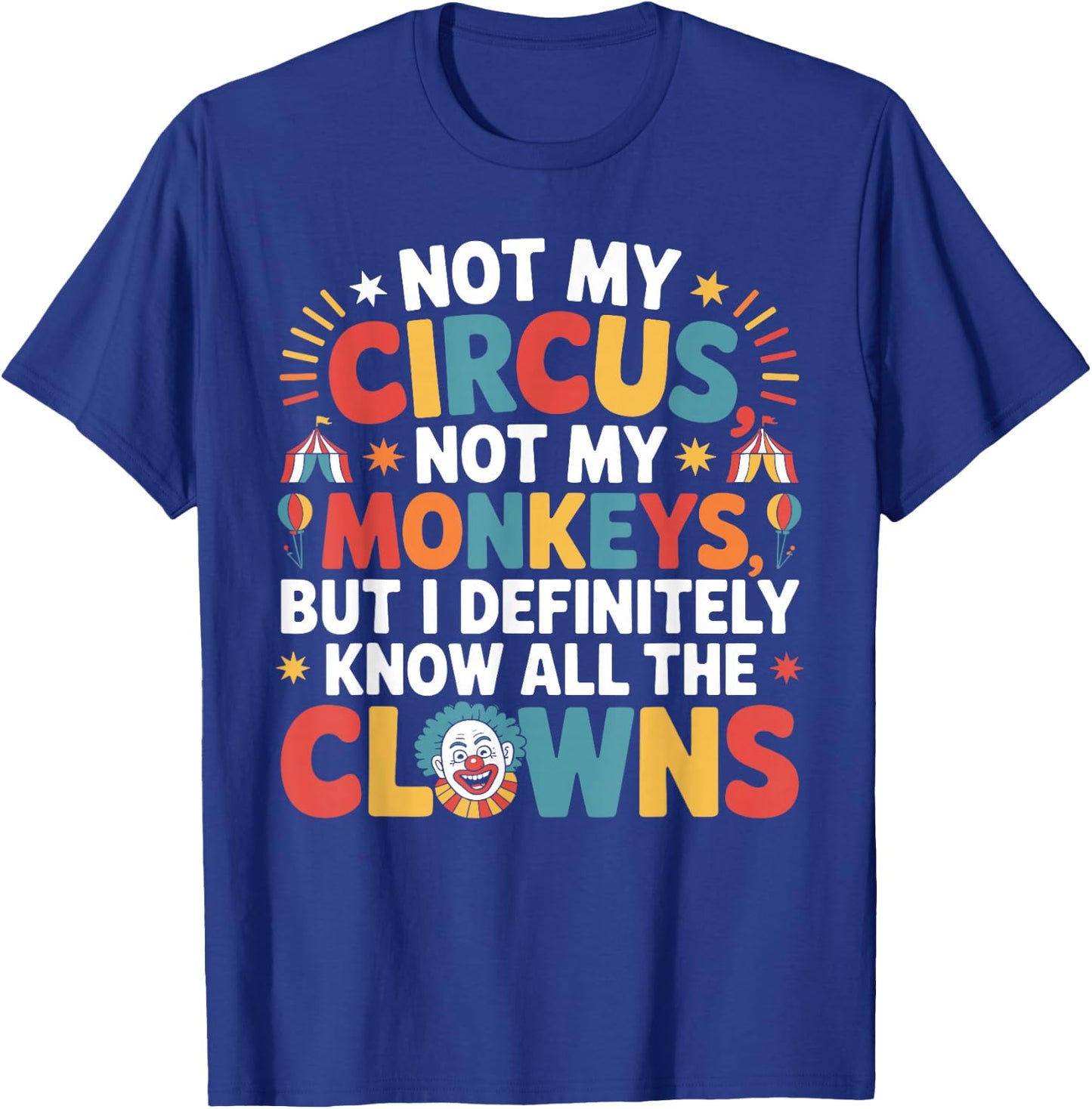Not My Circus Not My Monkeys Shirt Funny Sarcastic Saying T-Shirt - T-Shirt | Royal