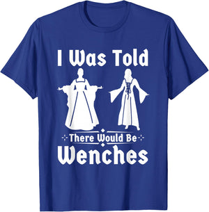 Funny ren faire I was told there would be wenches T-Shirt - T-Shirt | Royal