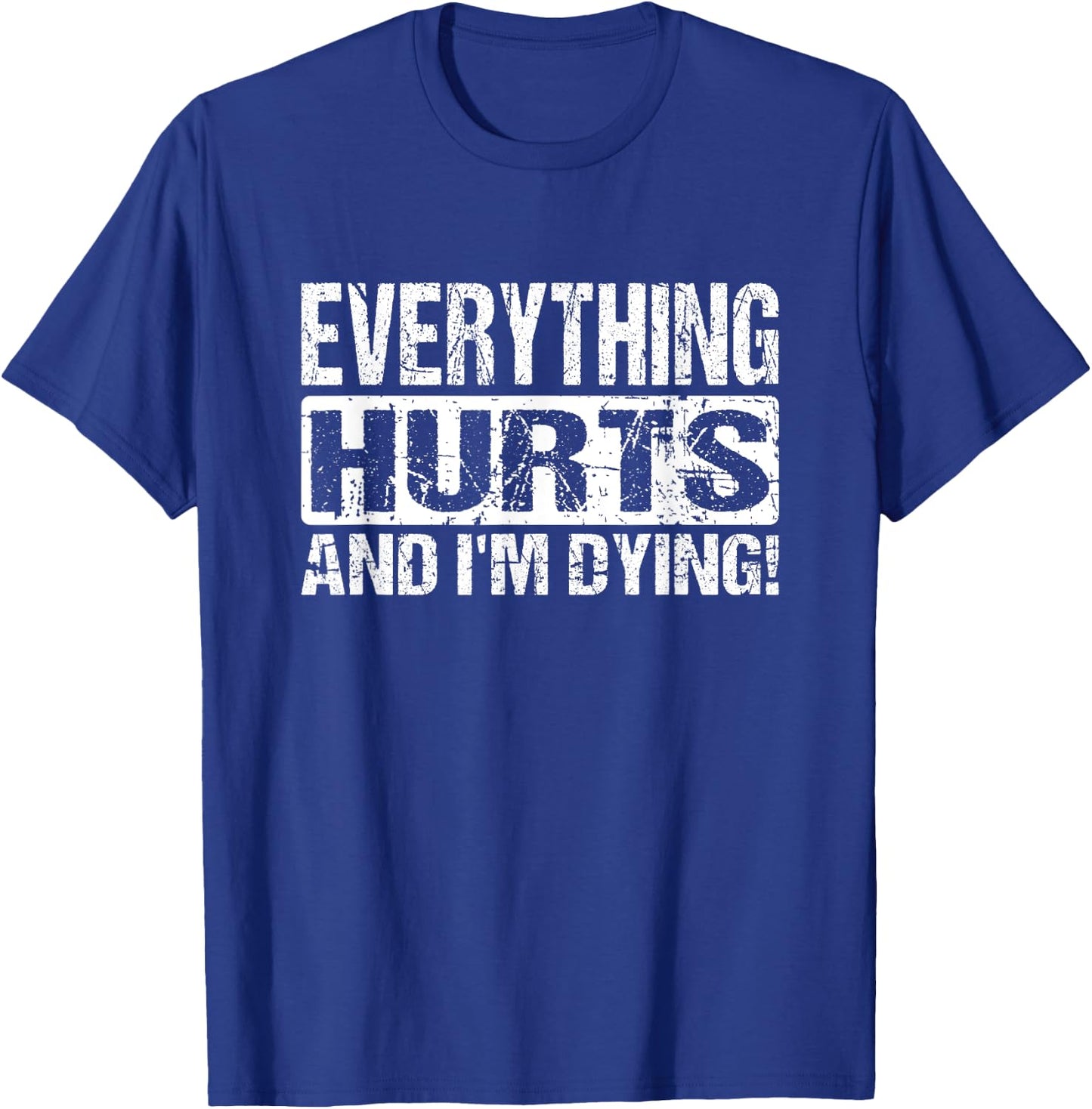 Everything Hurts And I'm Dying - Funny Workout Joke T-Shirt - T-Shirt | Royal