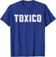 Toxico, Funny Latino, Toxico T-Shirt - T-Shirt | Royal