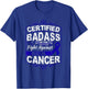 Certified Badass in the fight against Rectal Cancer T-Shirt - T-Shirt | Royal