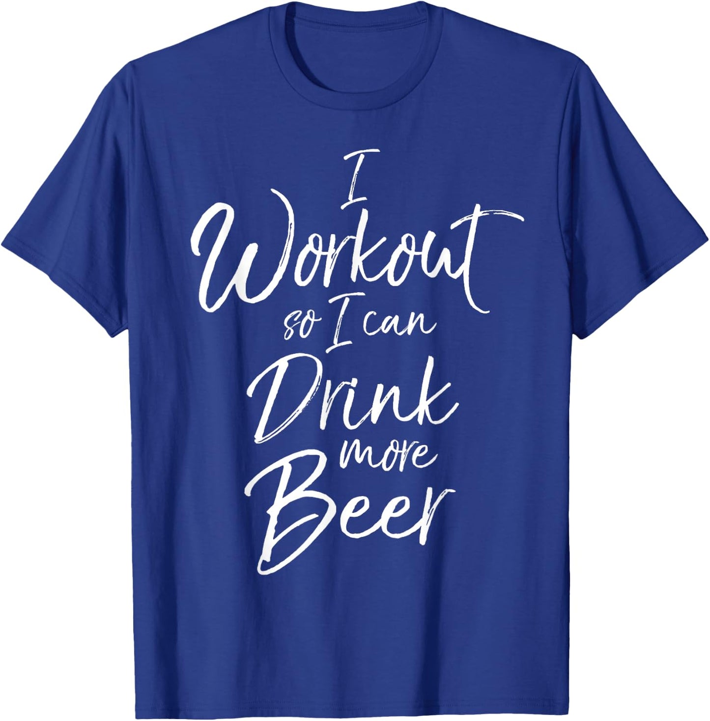 I Workout so I can Drink More Beer Shirt Funny Alcohol T-Shirt - T-Shirt | Royal