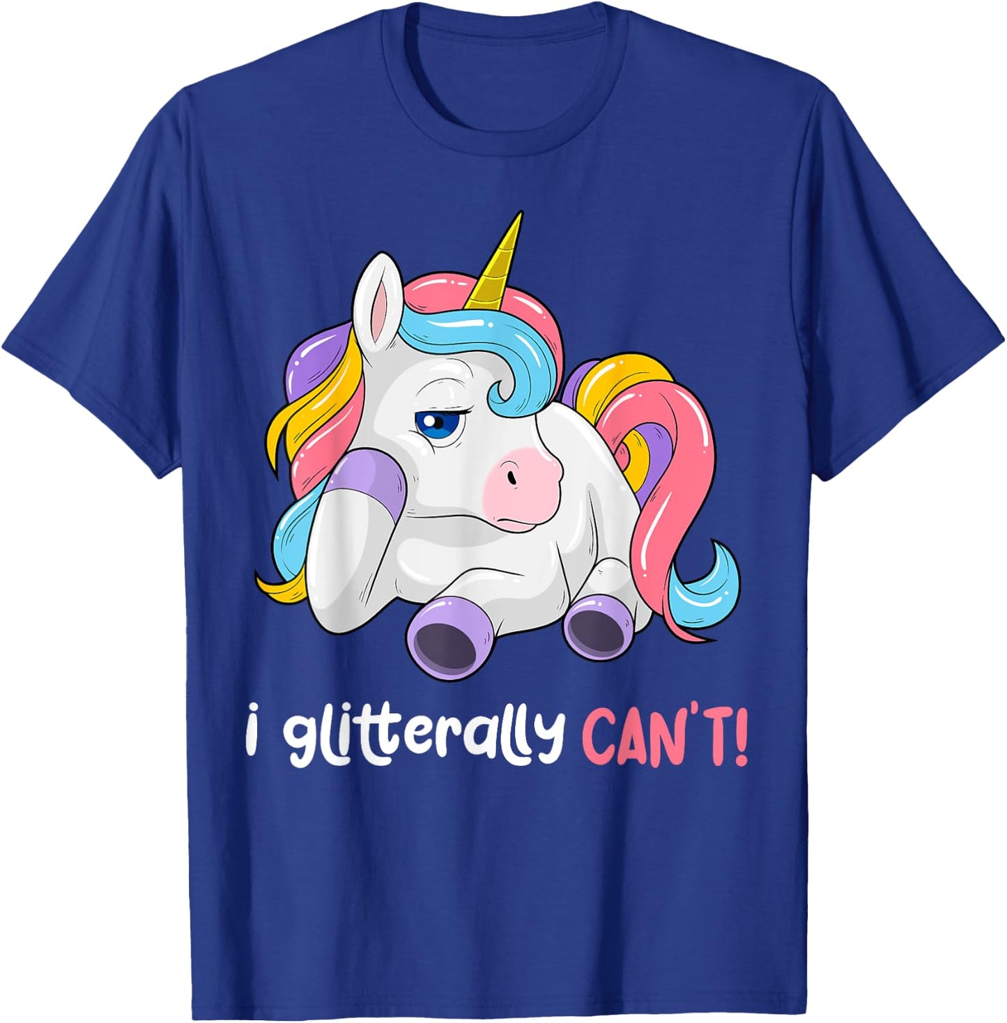 I Glitterally Can't Unicorn Funny Lazy Unicorn Magical T-Shirt - T-Shirt | Royal