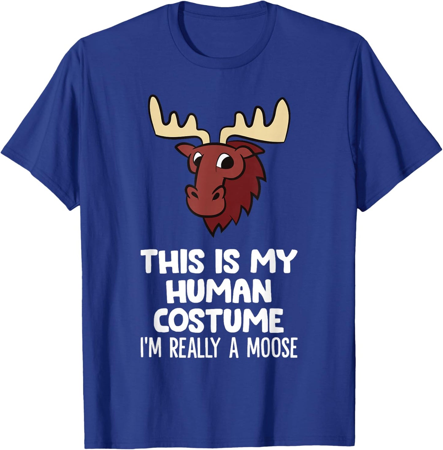 This is My Human Costume I'm Really A Moose T-Shirt - T-Shirt | Royal