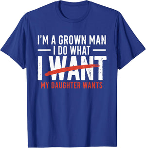 Funny Dad Father I'm A Grown Man I Do What My Daughter Wants T-Shirt - T-Shirt | Royal