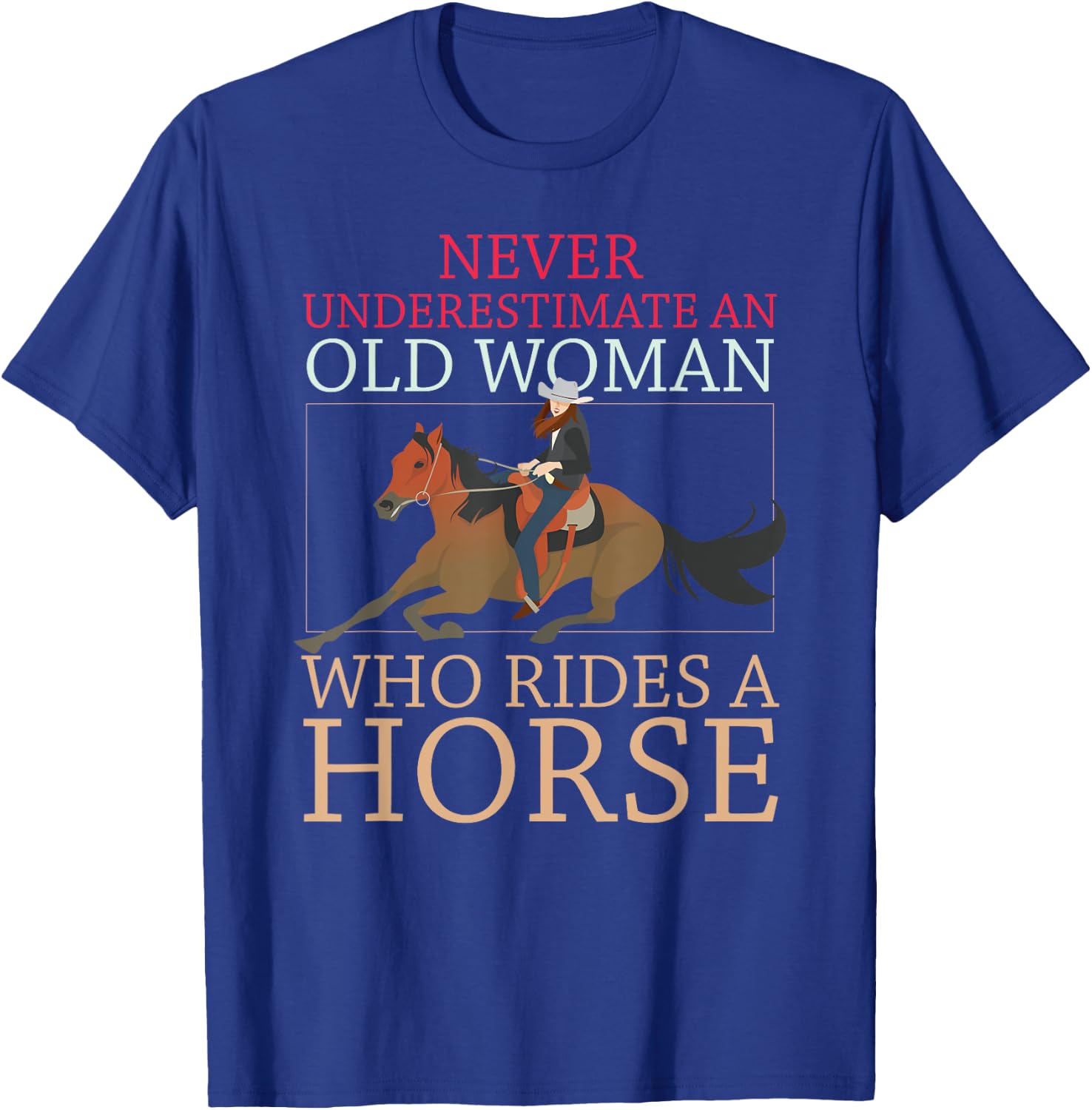 Never Underestimate An Old Woman Who Rides A Horse Cowgirl T-Shirt - T-Shirt | Royal