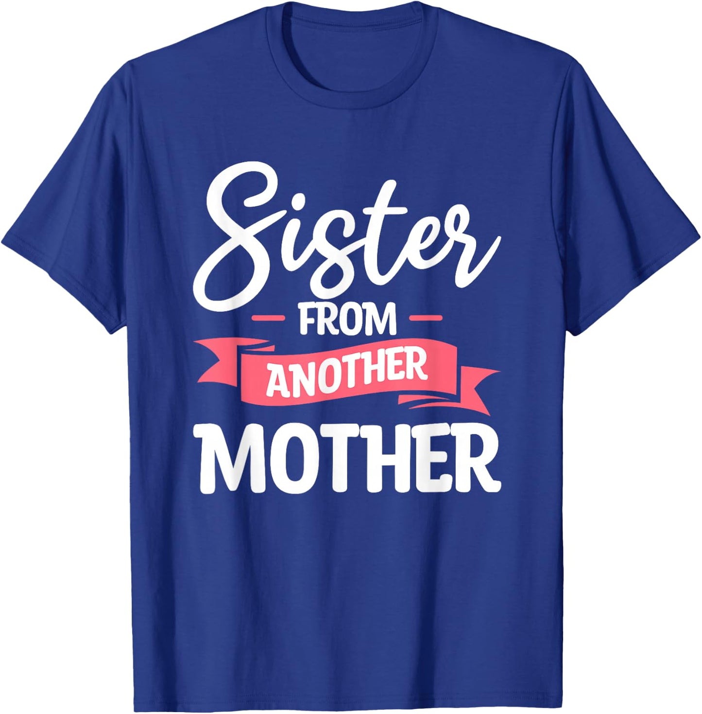 Sister From Another Mother Step-Sister Family Best Friend T-Shirt - T-Shirt | Royal