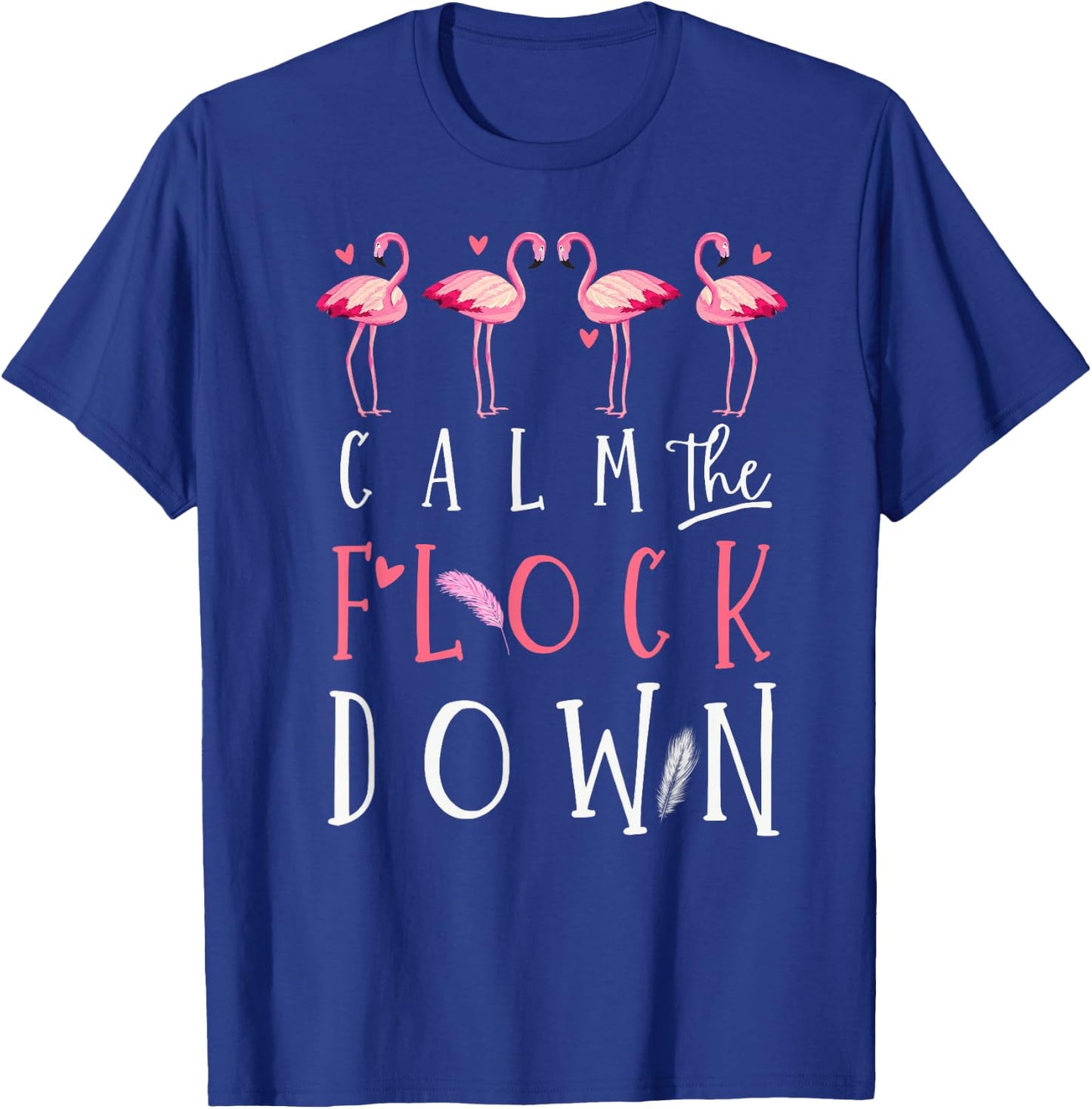 Funny Flamingo Lovers Calm The Flock Down Summer Animal Art T-Shirt - T-Shirt | Royal