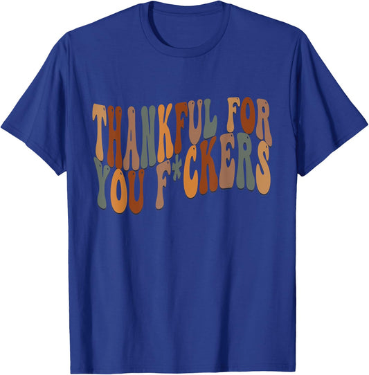 Thankful For You Fuckers Funny Retro Vintage Thanksgiving T-Shirt - T-Shirt | Royal