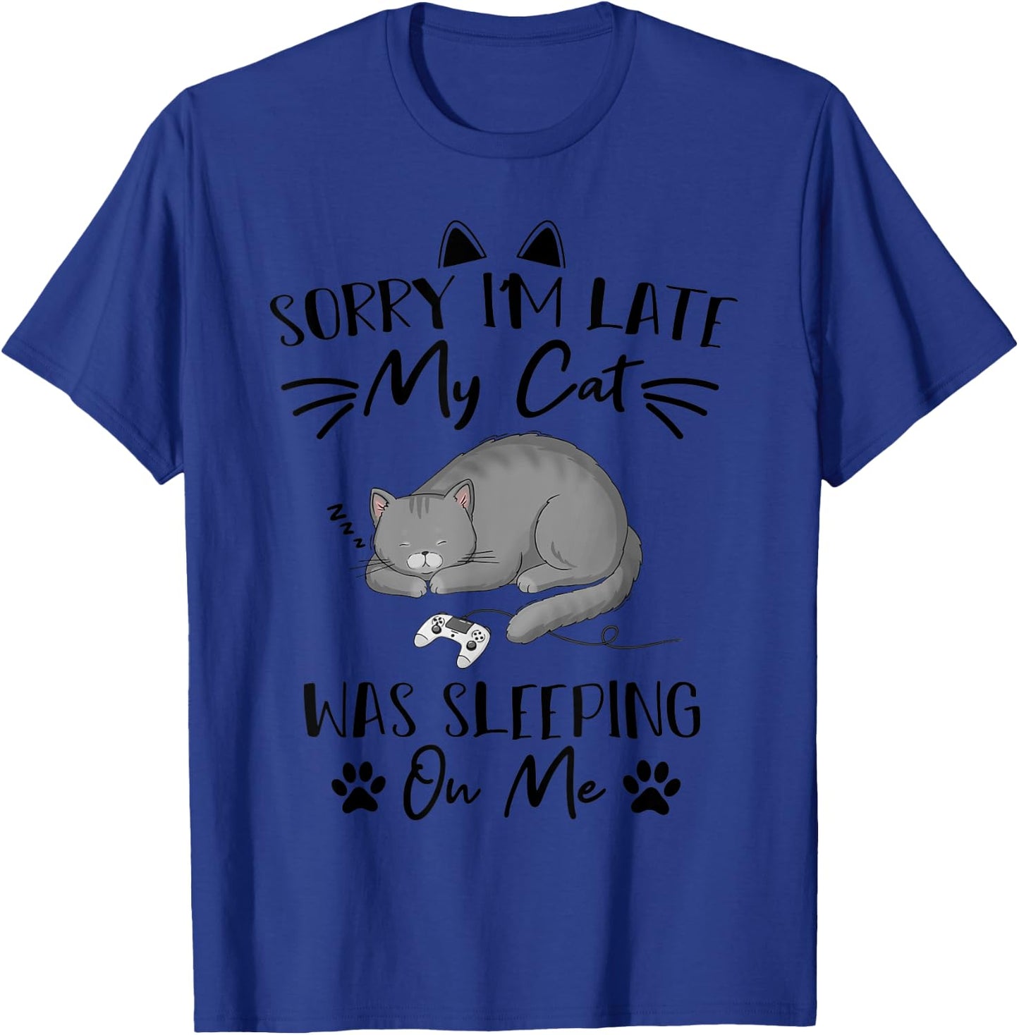 Sorry i'm Late my Cat was sleeping on me Funny cat Gaming Men Women Kids T-Shirt - T-Shirt | Royal