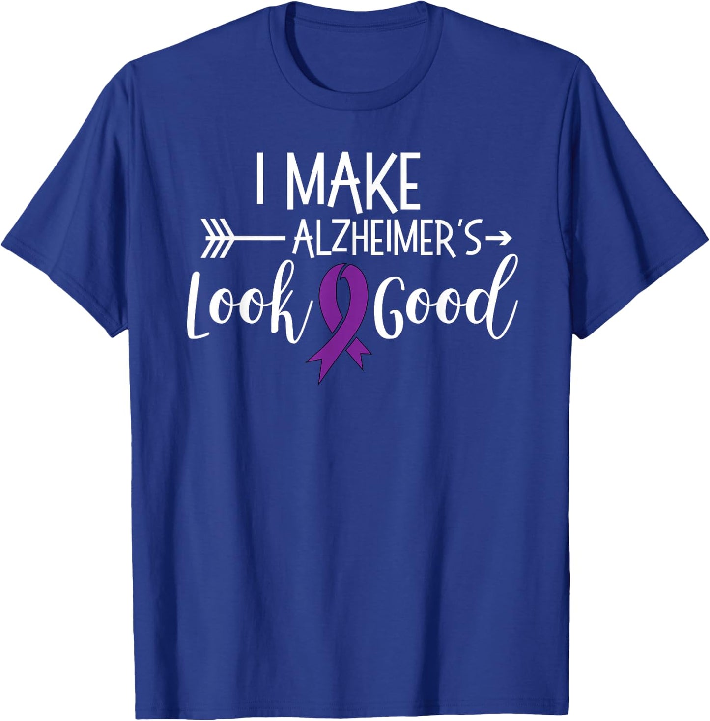 I Make Alzheimers Look Good Funny Awareness Shirt T T-Shirt - T-Shirt | Royal