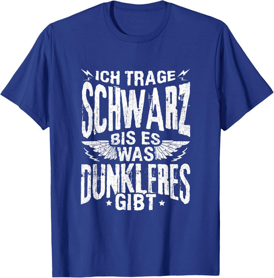 Ich Trage Schwarz Bis Es Was Dunkleres Gibt Spruch Dunkel T-Shirt - T-Shirt | Royal