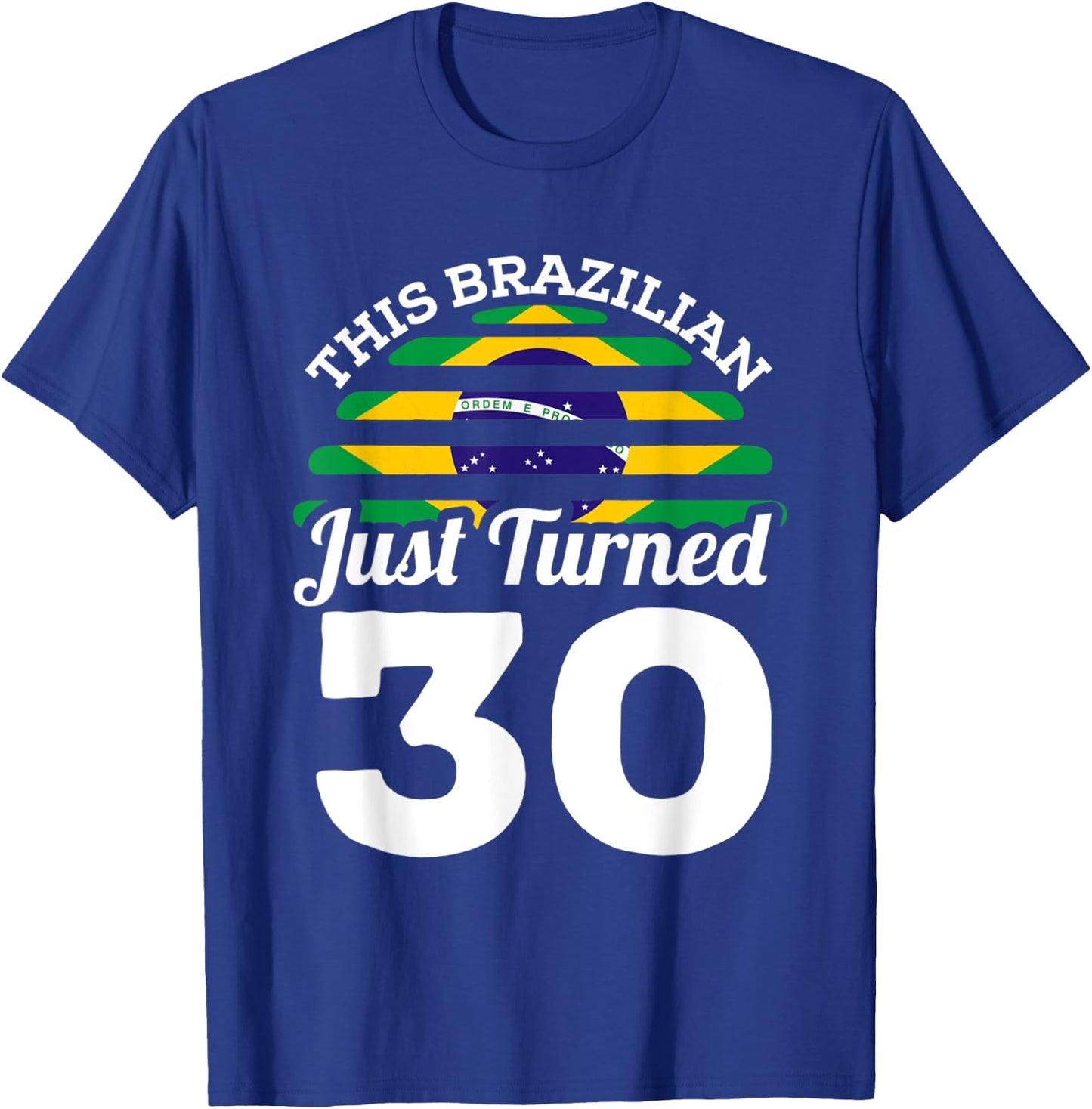 This Brazilian Just Turned 30 Brazil 30th Birthday Gag Gift T-Shirt - T-Shirt | Royal