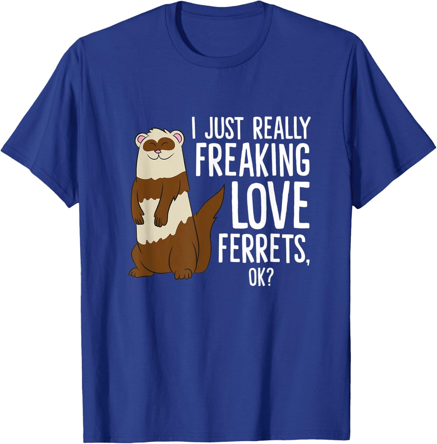 Ferret Pet Owner Gift I Just Really Freaking Love Ferrets T-Shirt - T-Shirt | Royal