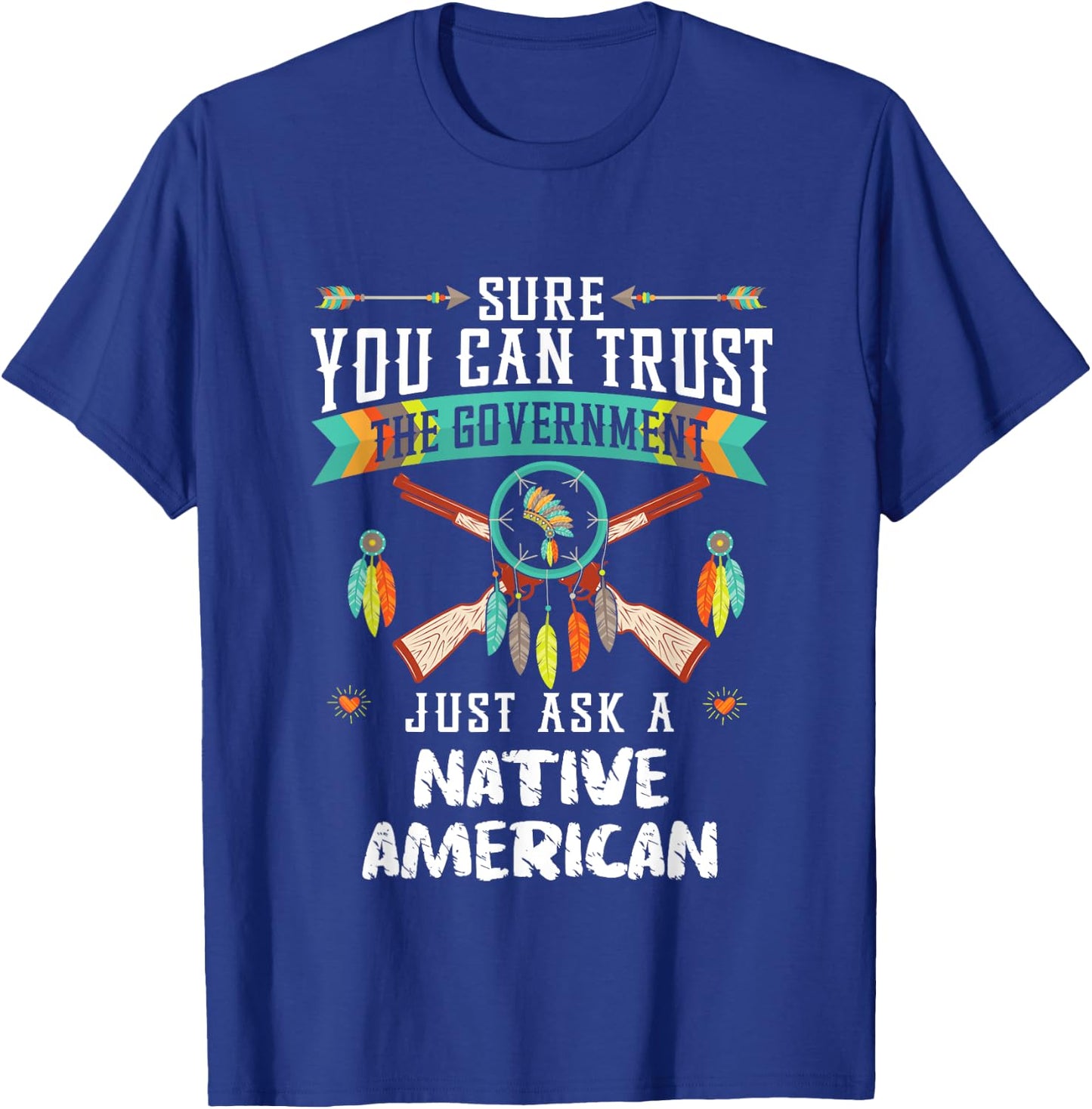 Trust The Government Just Ask An Indian Native American Day T-Shirt - T-Shirt | Royal