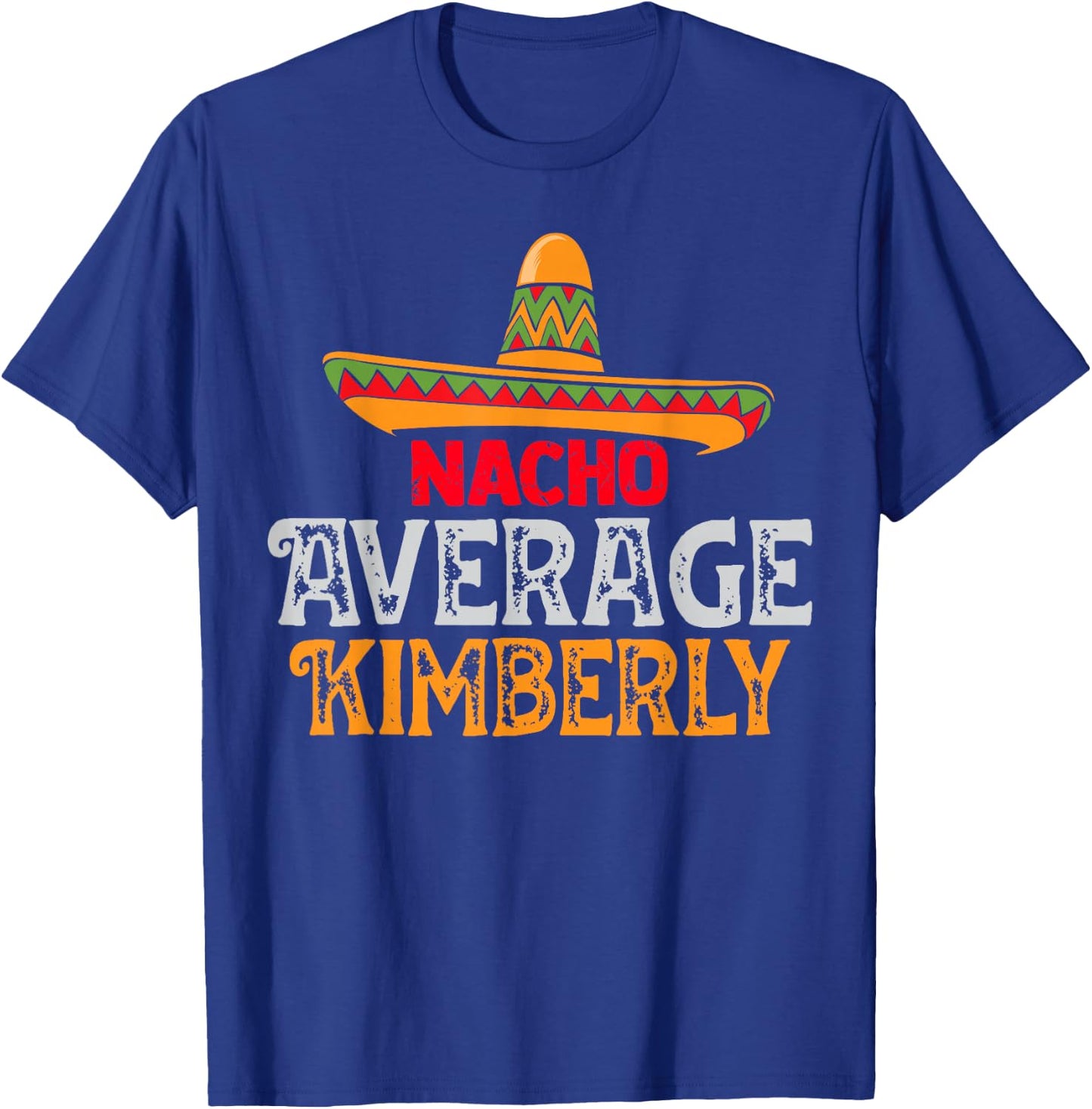 Nacho Average Kimberly Personalized Name Mexican Family T-Shirt - T-Shirt | Royal