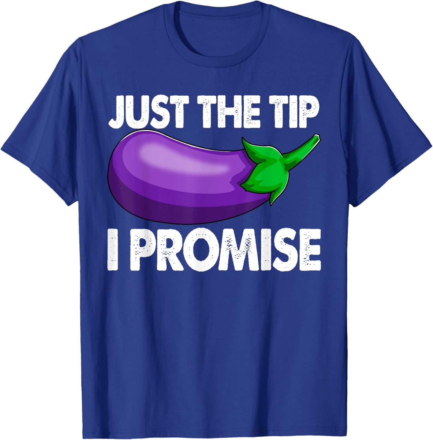 Just The Tip I Promise Shirts Eggplant Vegetable Foodie T-Shirt - T-Shirt | Royal