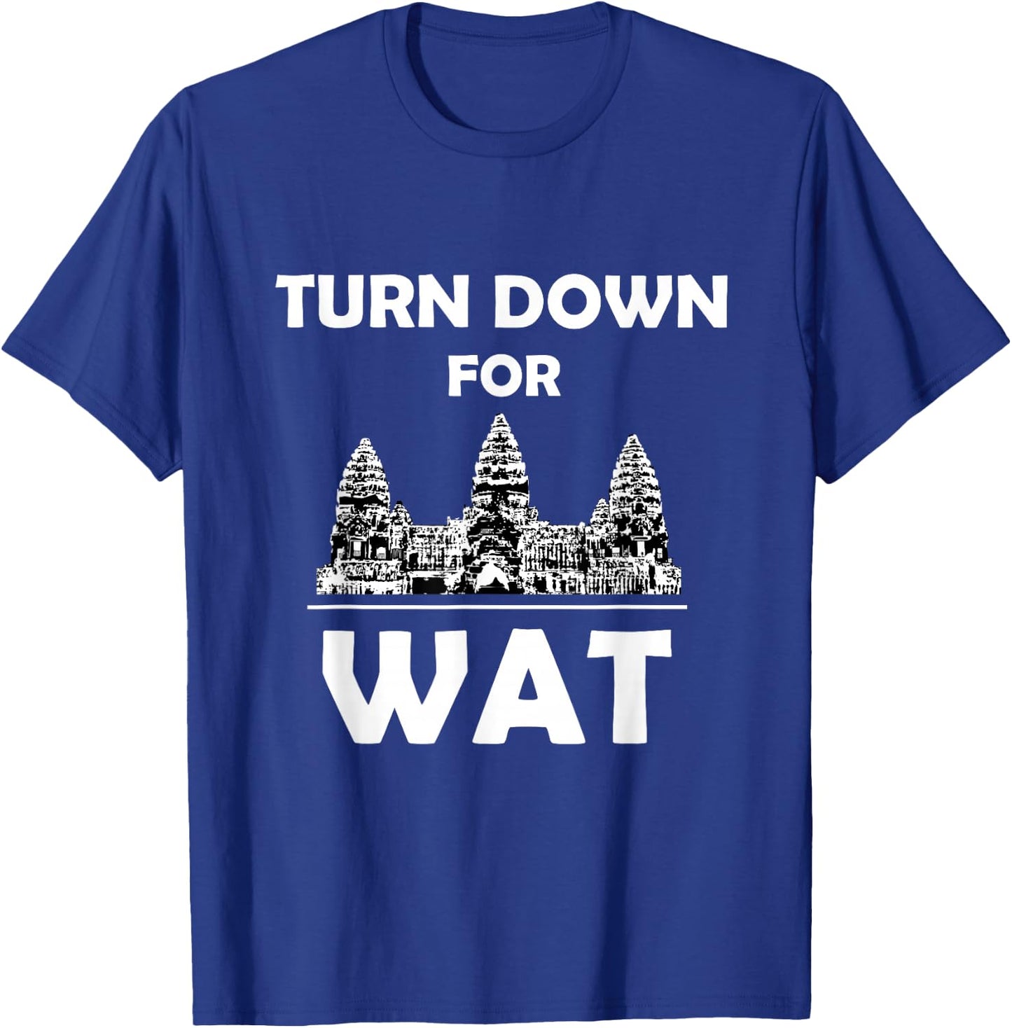 Turn Down for Wat Cambodian Khmer Pride Cambodia T-Shirt - T-Shirt | Royal