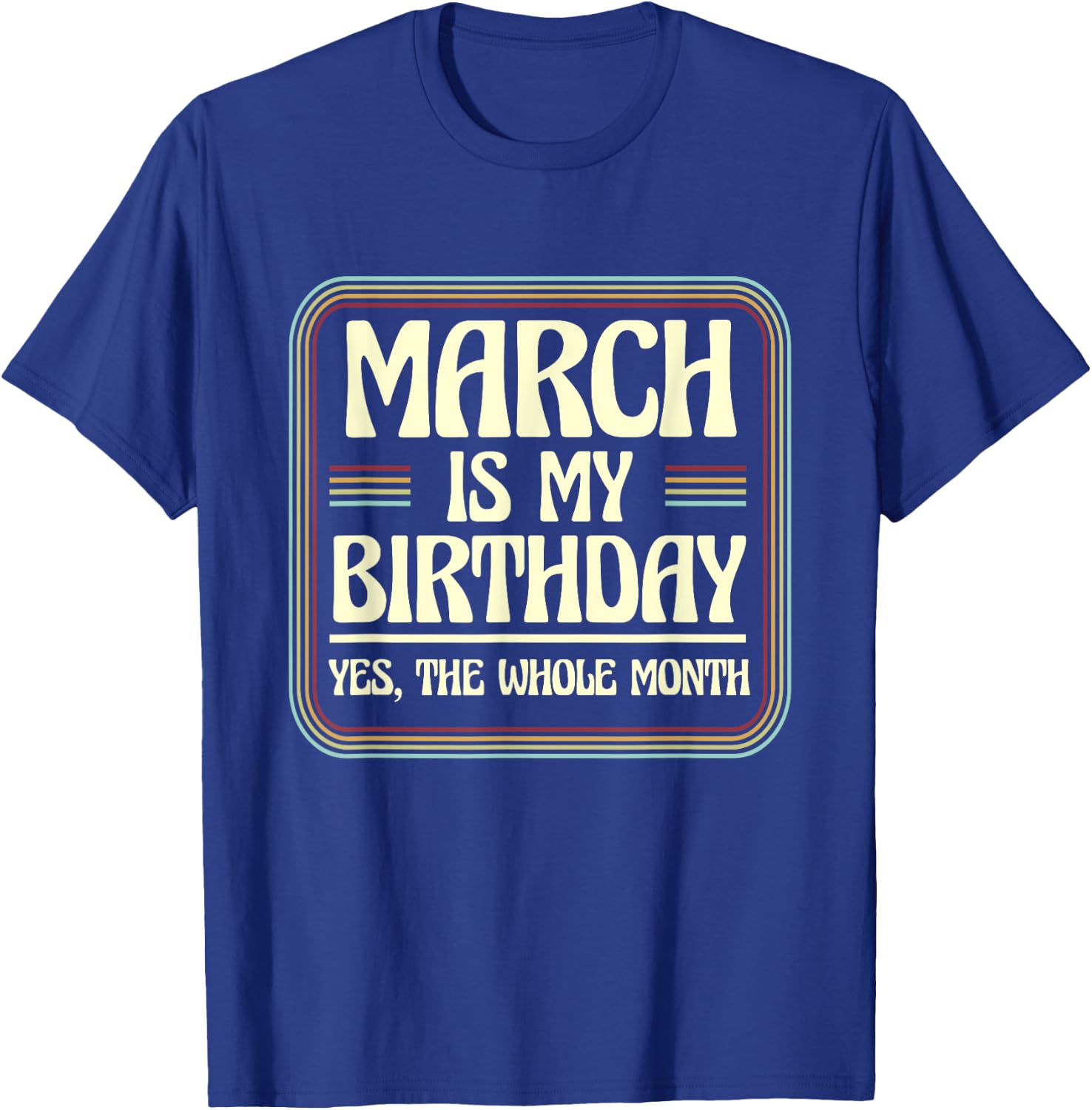 March Is My Birthday Yes The Whole Month Born in March T-Shirt - T-Shirt | Royal