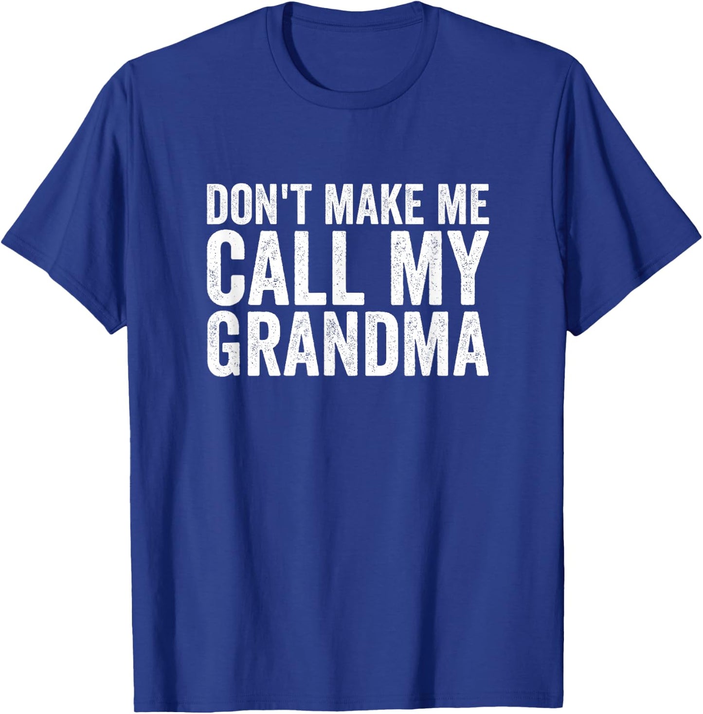 Don't Make Me Call My Grandma T-Shirt - T-Shirt | Royal