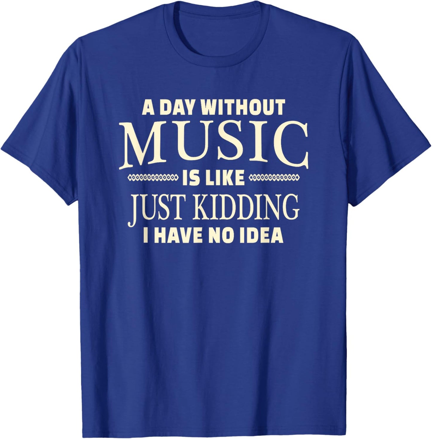A Day Without Music for Teenage Girls and Boys T-Shirt - T-Shirt | Royal