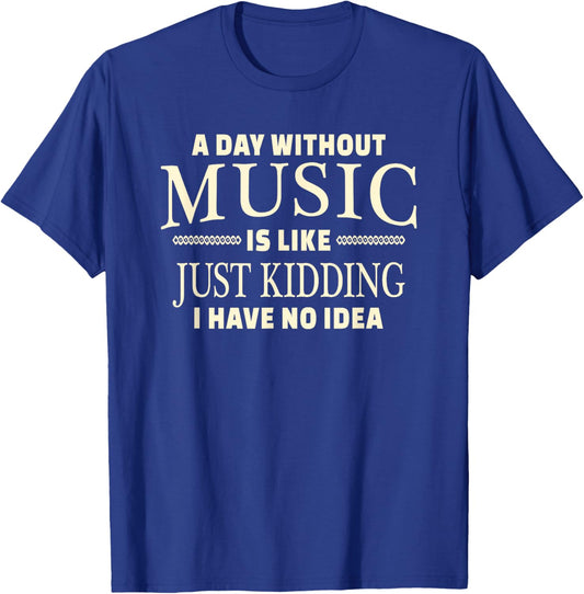 A Day Without Music for Teenage Girls and Boys T-Shirt - T-Shirt | Royal