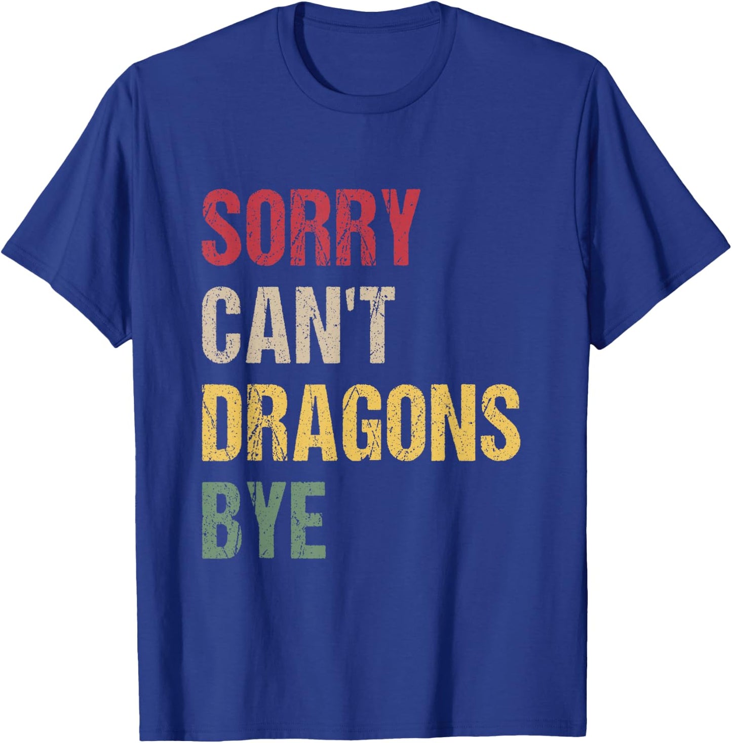 Sorry Can't Dragons Bye T-Shirt - T-Shirt | Royal