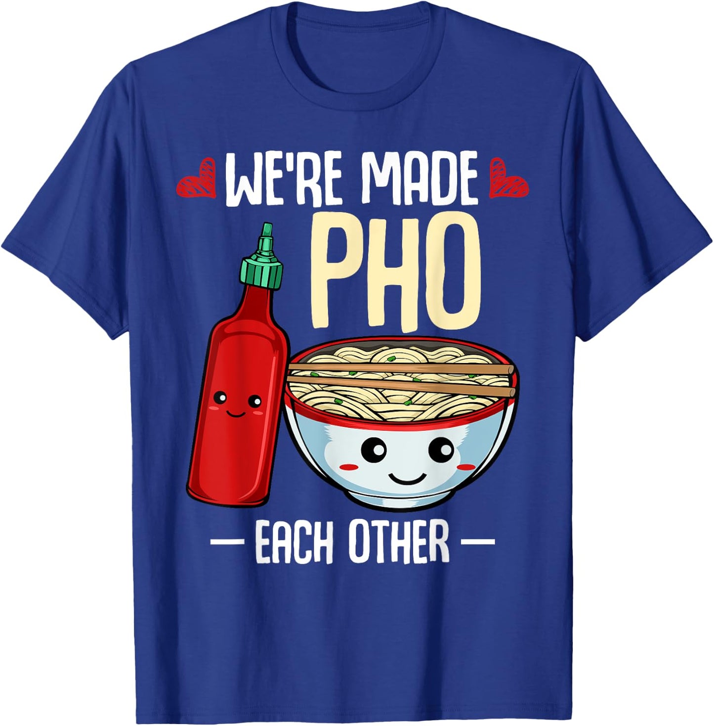 We're Made Pho Each Other Vietnamese Cuisine Recipe Hanoi T-Shirt - T-Shirt | Royal