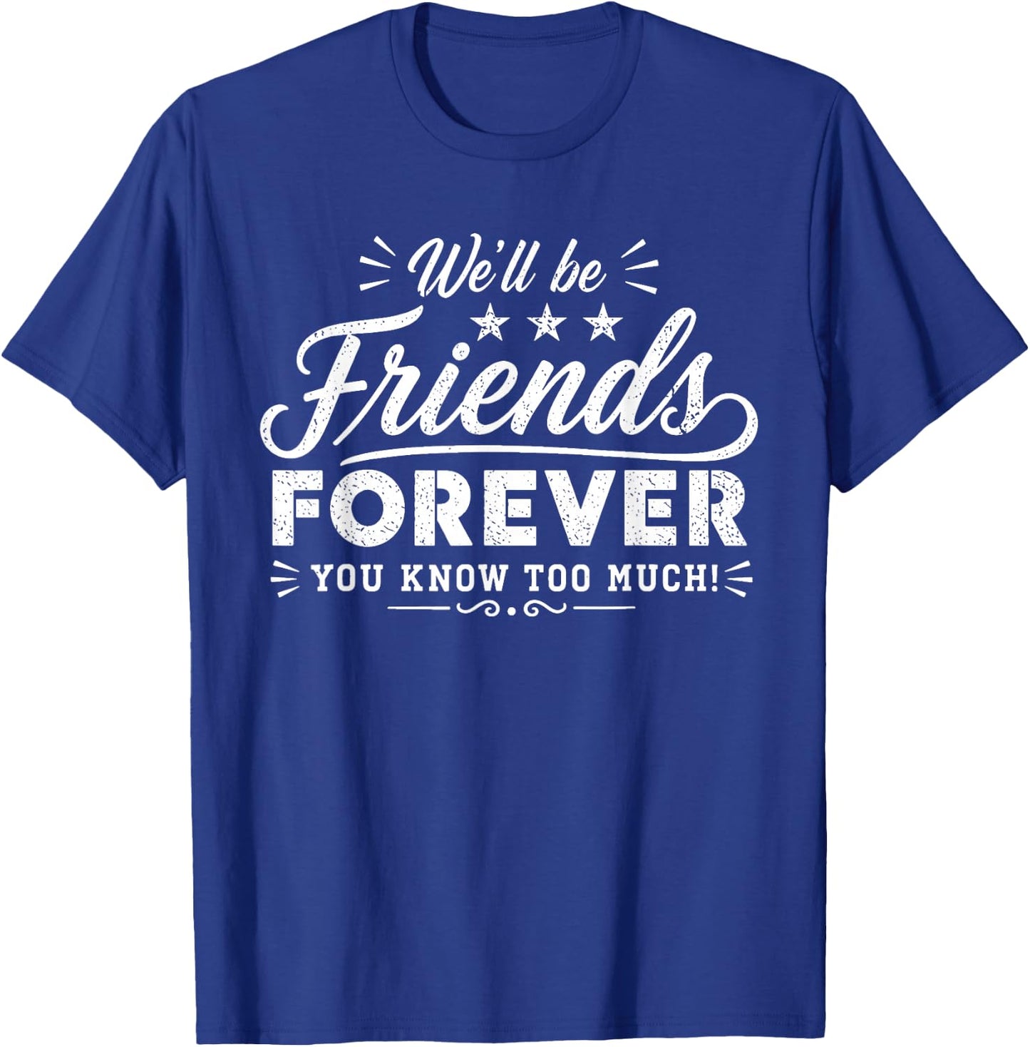 Friends Forever Funny Quote Friendship Design T-Shirt - T-Shirt | Royal