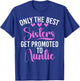 Only the Best Sisters Get Promoted to Auntie Sister T-Shirt - T-Shirt | Royal