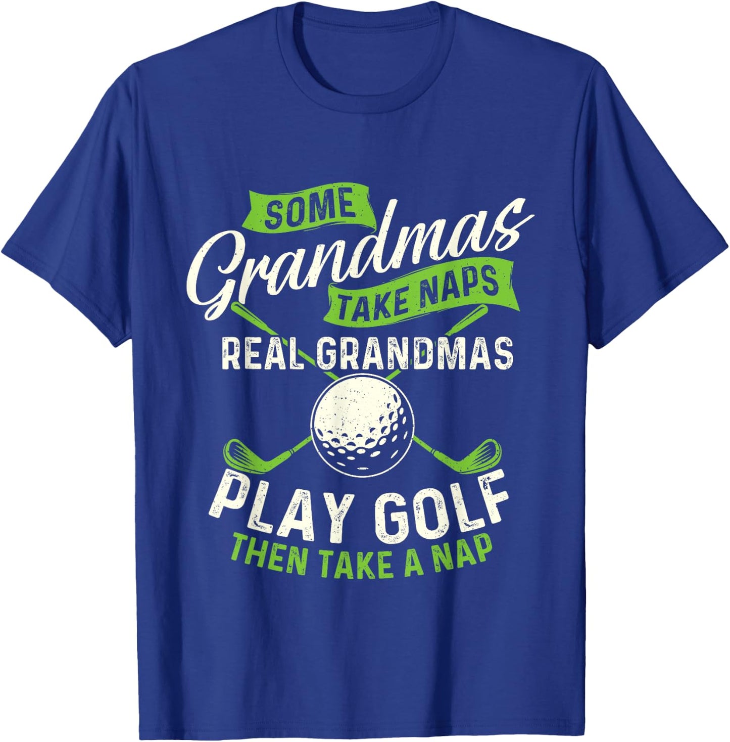 Some Grandmas Take Naps - Golf Lover Golfing Golfer T-Shirt - T-Shirt | Royal