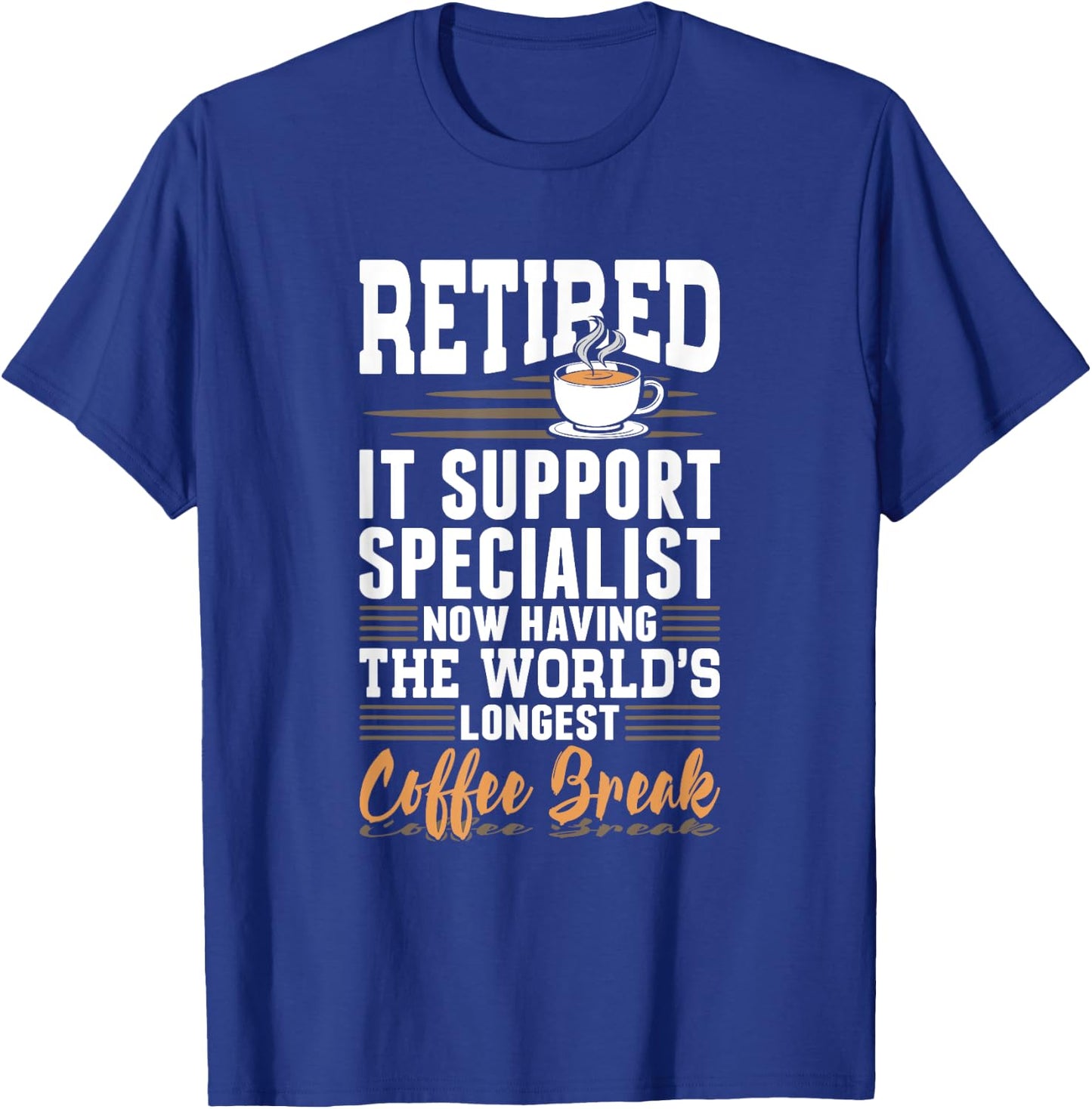 Retired IT Support Specialist Longest Coffee Break T-Shirt - T-Shirt | Royal