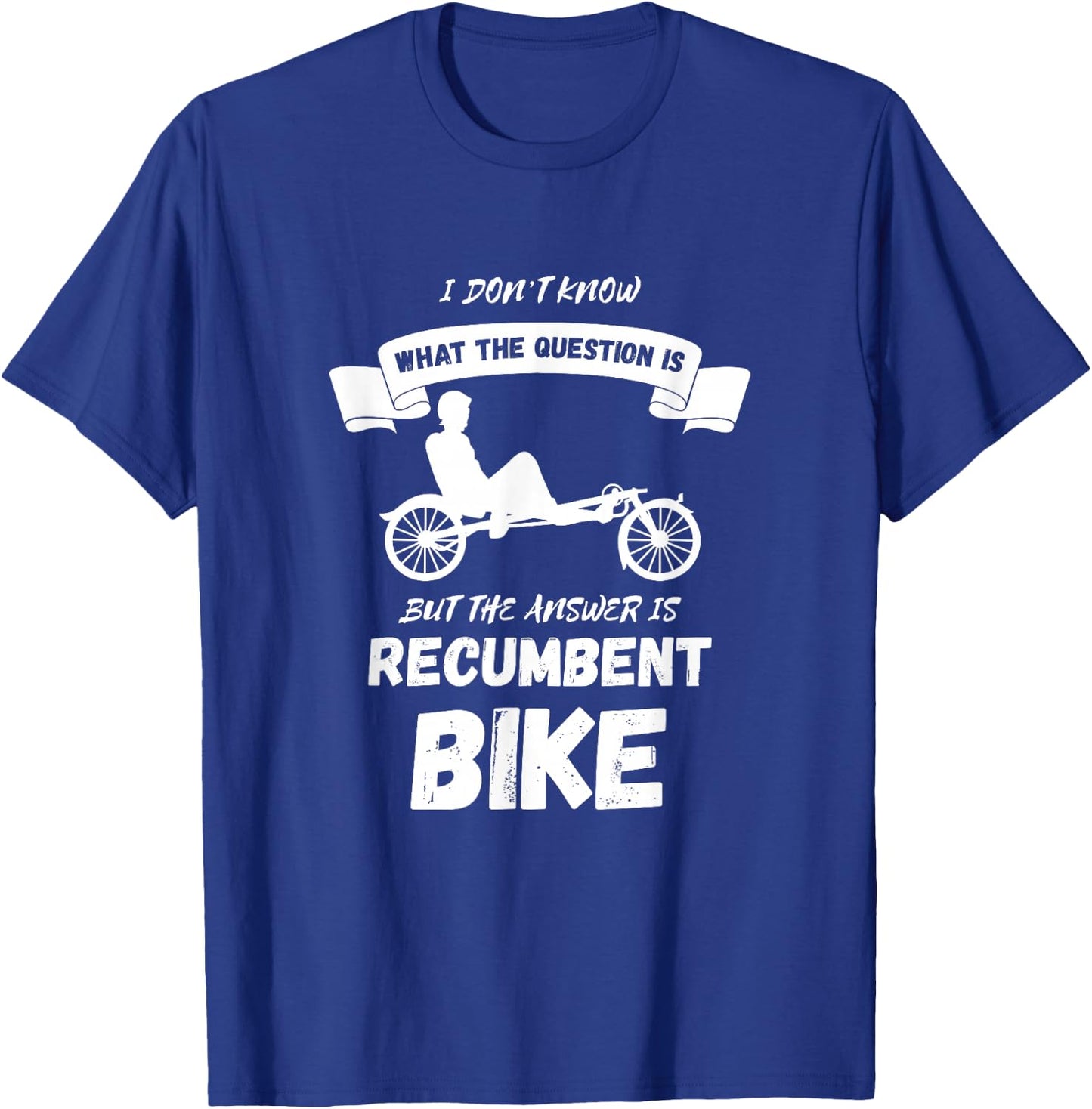 Recumbent Bike I Don't Know Cyclist Recumbent Trike Triker T-Shirt - T-Shirt | Royal