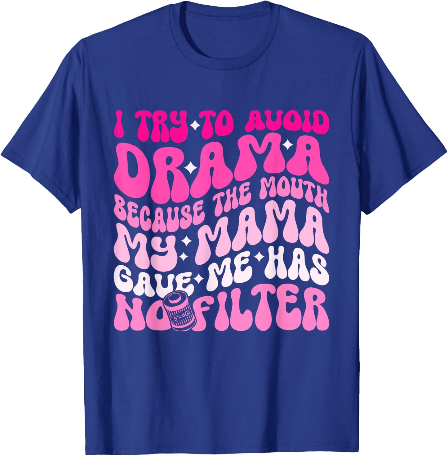 I Try To Avoid Drama The Mouth My Mama Gave Me Has No Filter T-Shirt - T-Shirt | Royal
