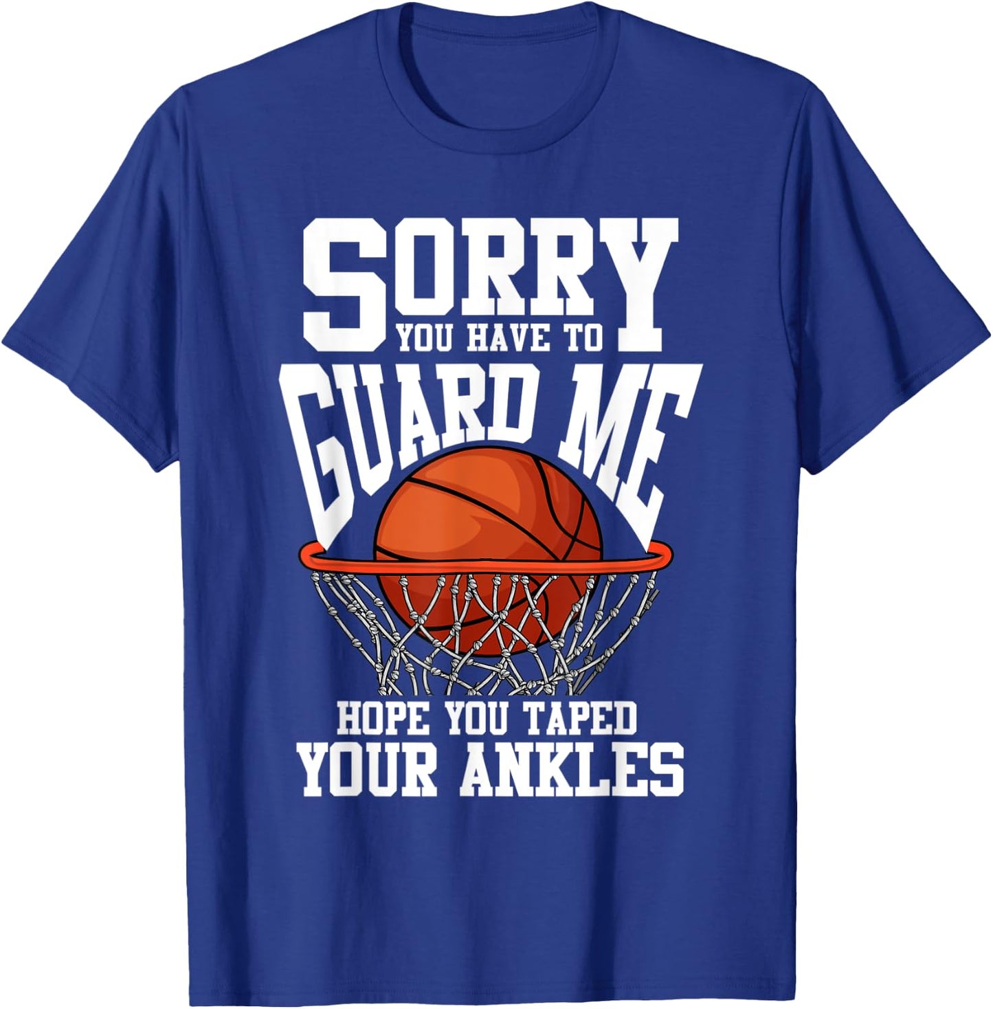 Sorry You Have To Guard Me Funny Basketball T-Shirt - T-Shirt | Royal