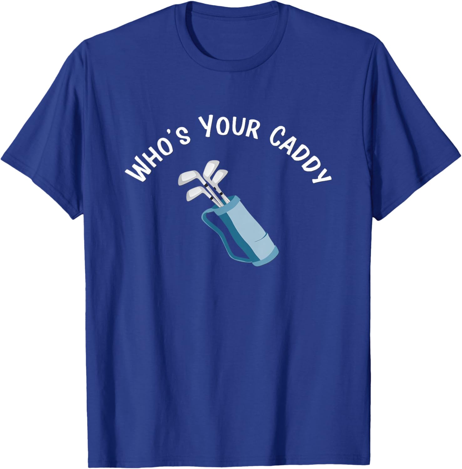 Who's Your Caddy Fun Golf Club Bag T-Shirt - T-Shirt | Royal