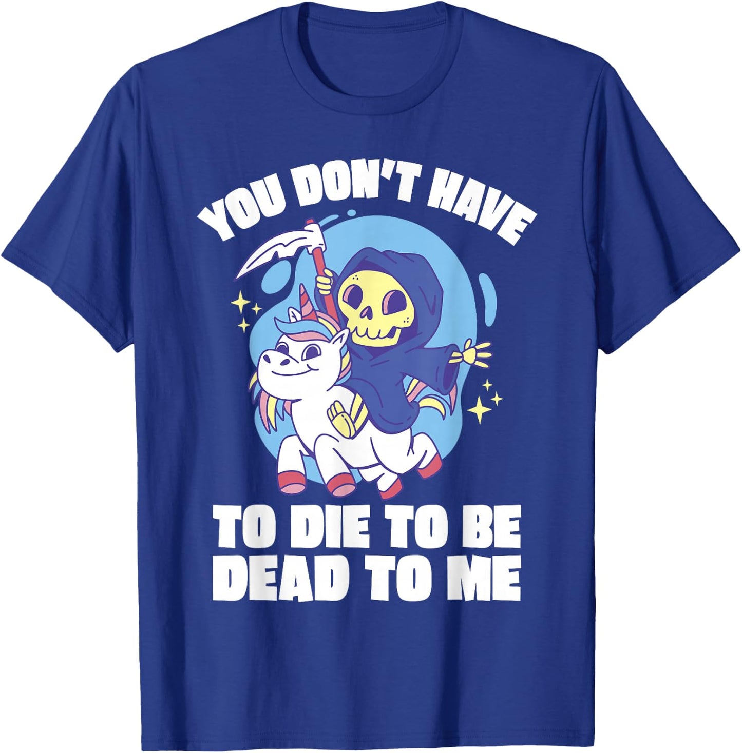 You Don't Have To Die To Be Dead To Me Halloween Unicorn T-Shirt - T-Shirt | Royal