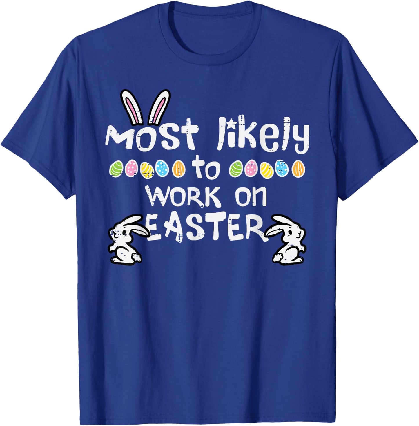 Most Likely Work On Easter Funny Family Matching Men Women T-Shirt - T-Shirt | Royal