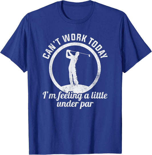 Can't Work Today I'm Feeling A Little Under Par Funny Golf T-Shirt - T-Shirt | Royal