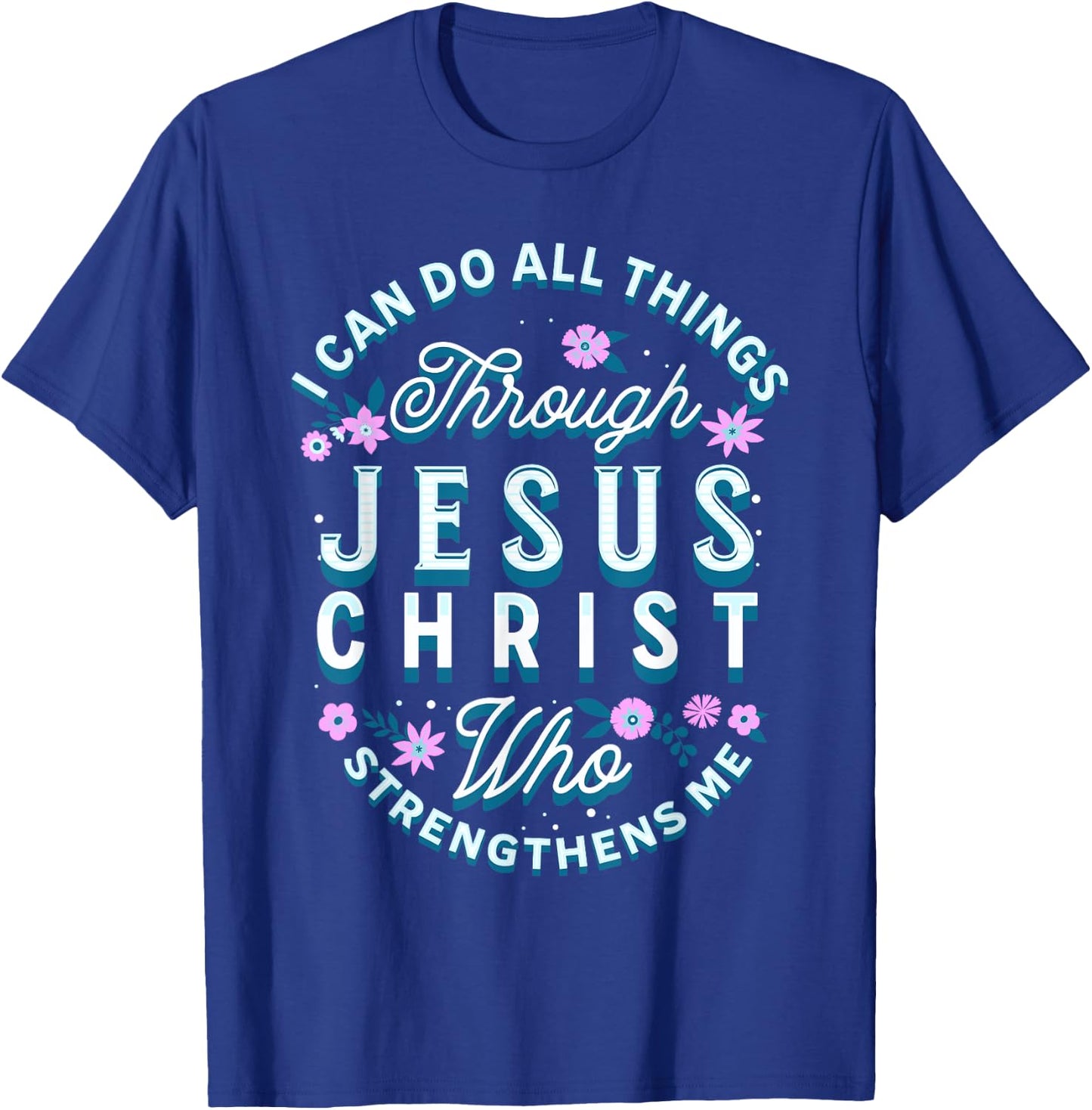 I Can Do All Things Through Christ Philippians 4 13 Religion T-Shirt - T-Shirt | Royal