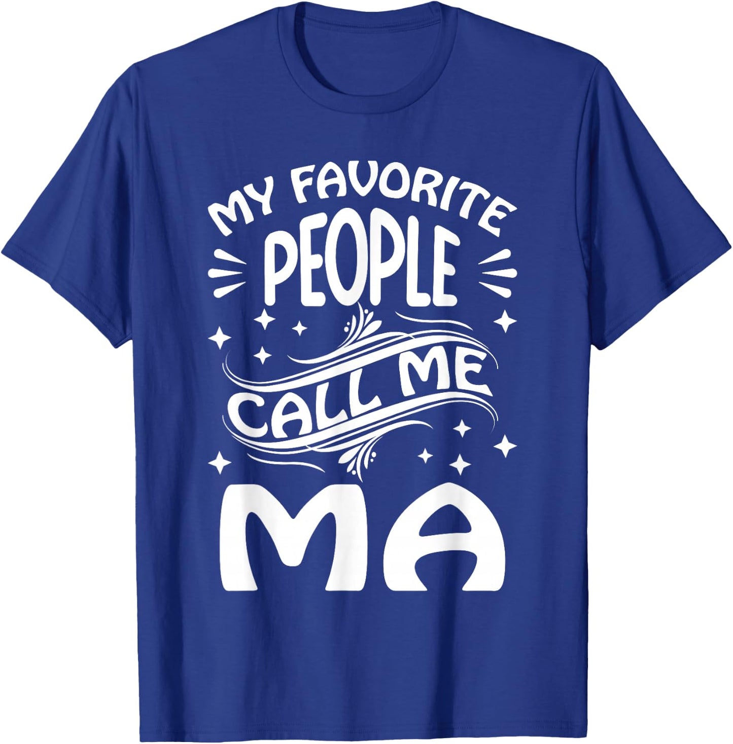 My Favorite People Call Me Ma Funny Gifts Mothers Day T-Shirt - T-Shirt | Royal