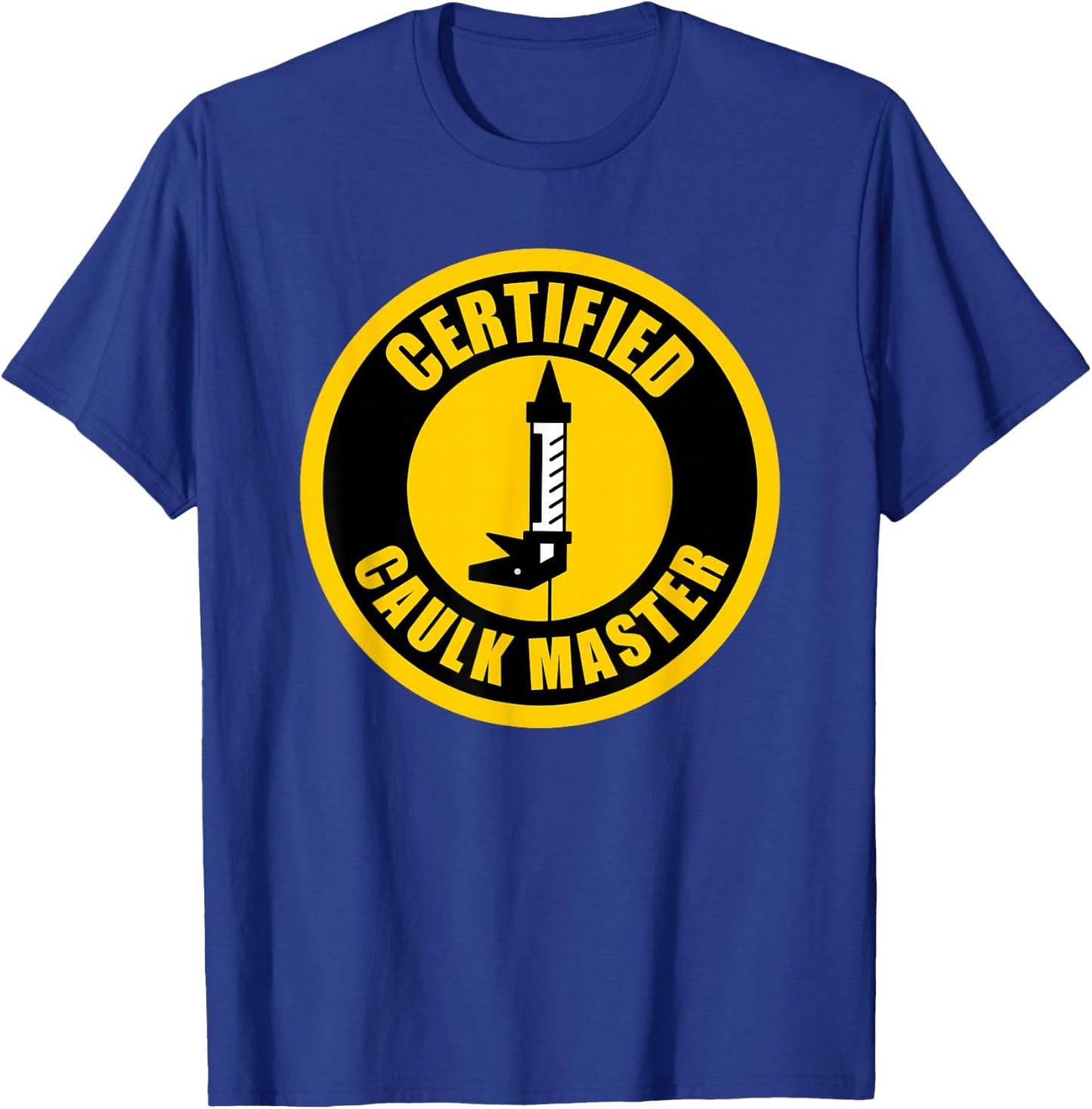 Caulk Master Funny Caulk T-Shirt - T-Shirt | Royal