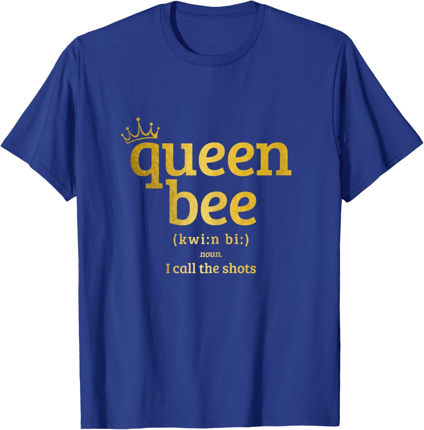 Queen Bee Definition I Call The Shots Funny T-Shirt - T-Shirt | Royal