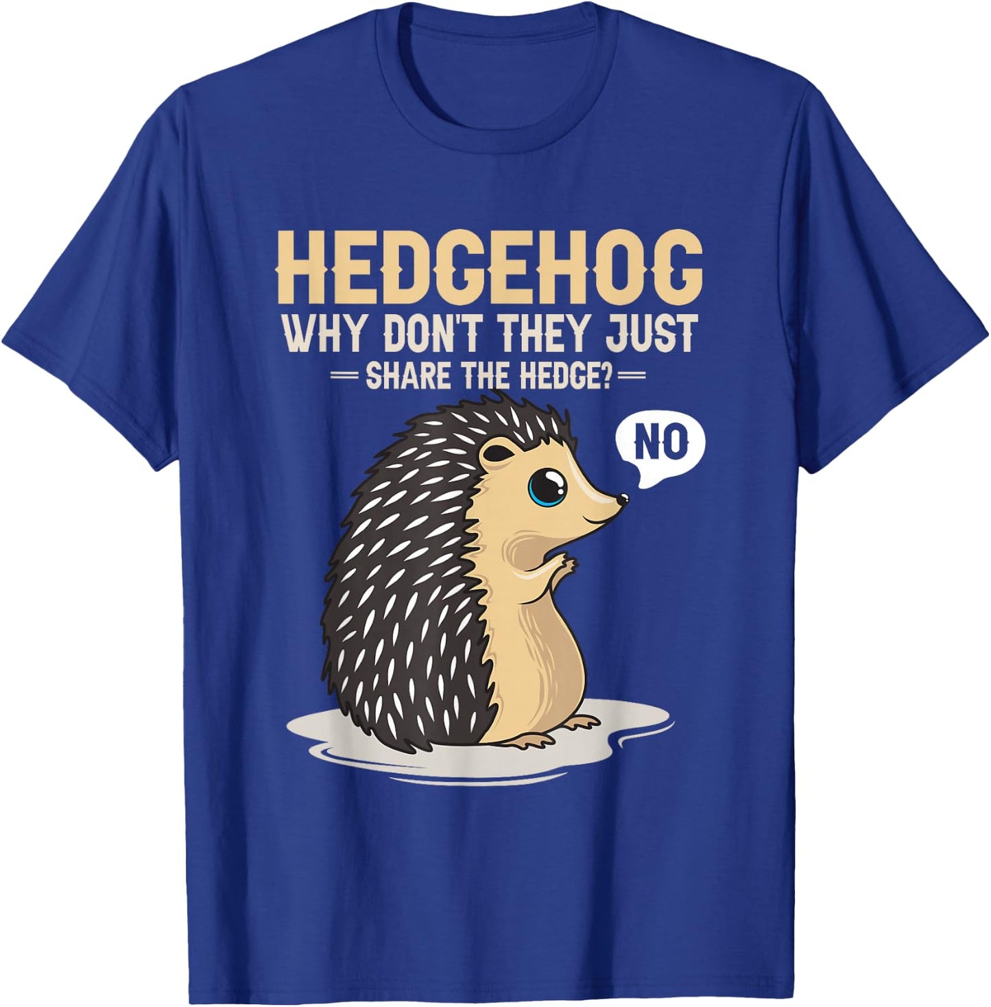 Hedgehogs Why Don't They Just Share The Hedge Funny Animal T-Shirt - T-Shirt | Royal